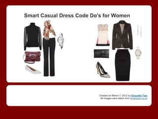 Smart Casual Dress Code Do's for Women
                           Created on March 7, 2012 by Etiquette Tips
         ...