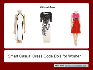 Mid Length Dress
Smart Casual Dress Code Do's for Women
                               Read about Smart Casual Dress ...
